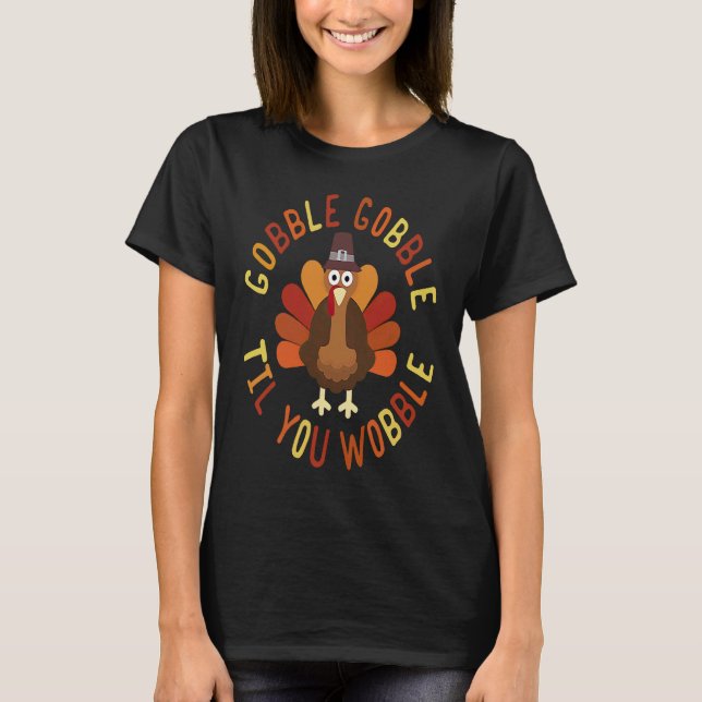 T-shirt Gobble Gobble Til You Wobble Thanksgiving  Turkey (Devant)