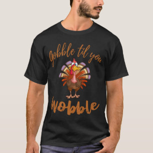 T-shirt Gobble Jusqu'À Ce Que Tu Fasses La Chemise Heureu