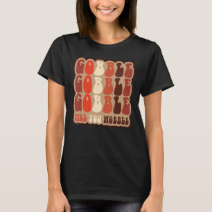 T-shirt Gobble jusqu'à ce que vous marchez Rétro Thanksgiv