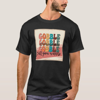 T-shirt gobble jusqu'à ce que vous tourbillonniez1498png14