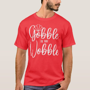 T-shirt Gobble jusqu'à ce que vous tournez