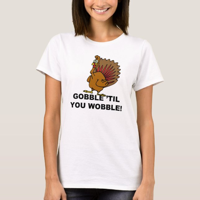 T-shirt Gobble jusqu'à ce que vous tournez (Devant)
