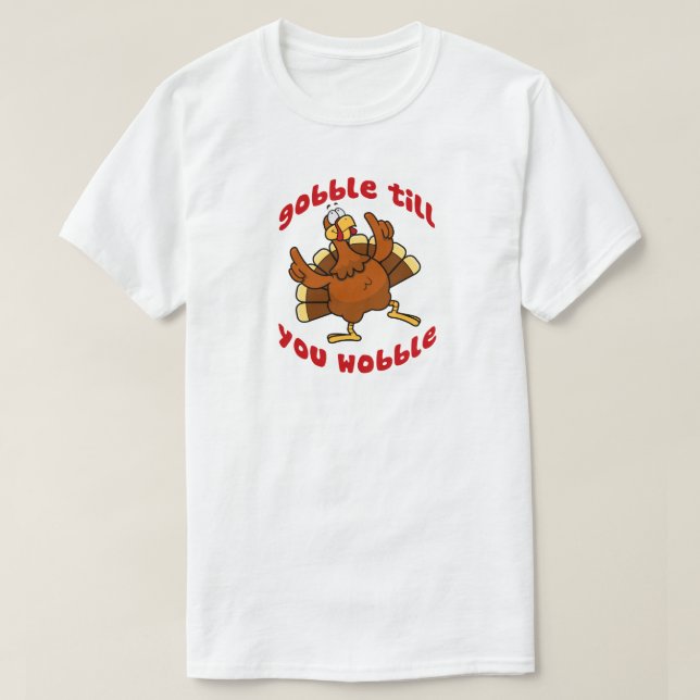 T-shirt Gobble jusqu'à ce que vous tournez (Design devant)