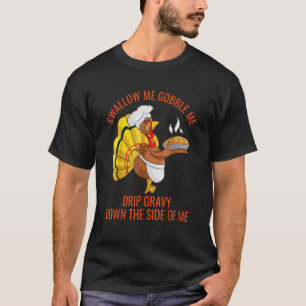 T-shirt Gobble Me Swallow Me Drip Gravy Down Side Of M