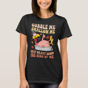 T-shirt Gobble Me Swallow Me Drip Gravy Down Side Of M