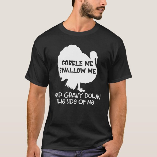 T-shirt Gobble Me Swallow Me Drip Gravy Down Side Of M (Devant)