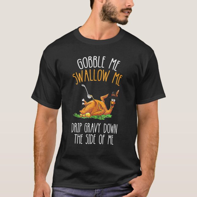 T-shirt Gobble Me Swallow Me Drip Gravy Down Side Of M (Devant)