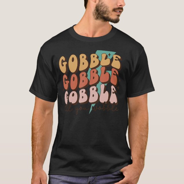 T-shirt Gobble Till You Wobble Turkey Autumn Fall Thanksgi (Devant)