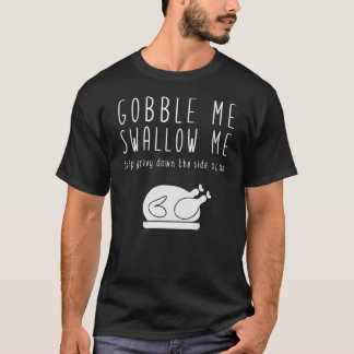 T-shirt Gobby Me Swallow Me Thanksgiving Funny Parody