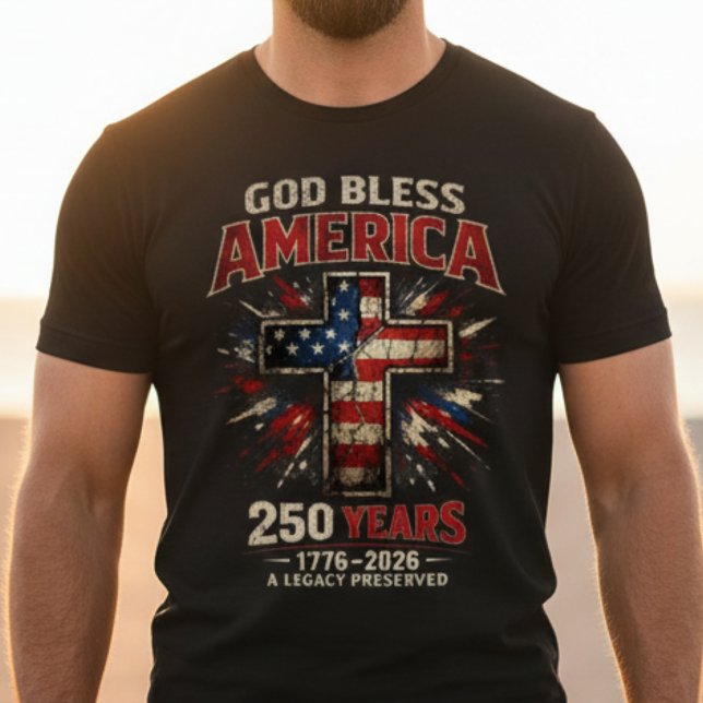 T-shirt God Bless America 250 Years  (God Bless America 250 Years Shirt | 1776-2026 Patriotic Christian Cross Tee | Faith Freedom USA)