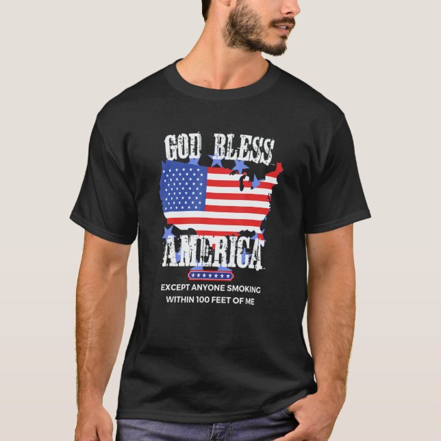 T-shirt God Bless America Except Anyone Smoking 100 Feet O (Devant)