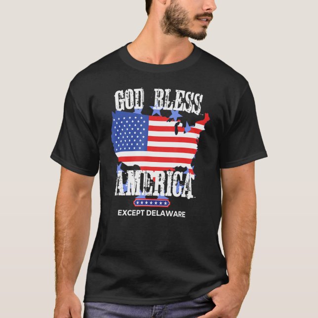 T-shirt God Bless America Except Delaware Sarcasm Joke (Devant)