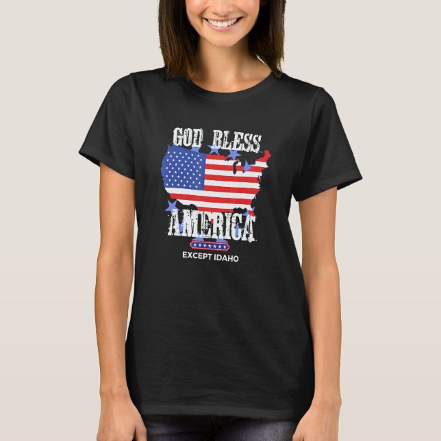 T-shirt God Bless America Except Idaho Sarcasm Joke (Devant)