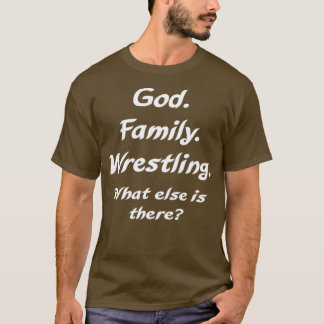 T-shirt God Family Wrestling what else is there
