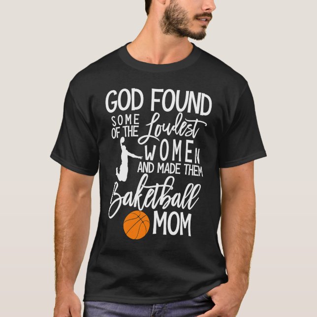 T-shirt God Found Some Of The Loudest Women Basketball Mom (Devant)