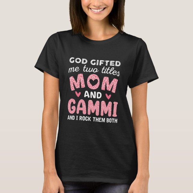T-shirt God Gifted Me Two Titles Mom and Gammi Pink (Devant)