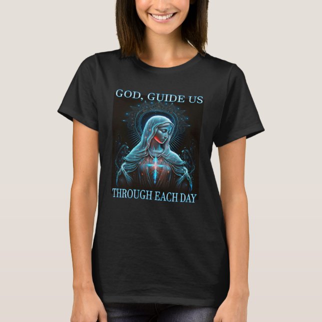 T-shirt God guide us through each day Mother Mary Jesus (Devant)