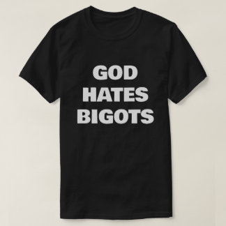 T-SHIRT GOD HATES BIGOTS