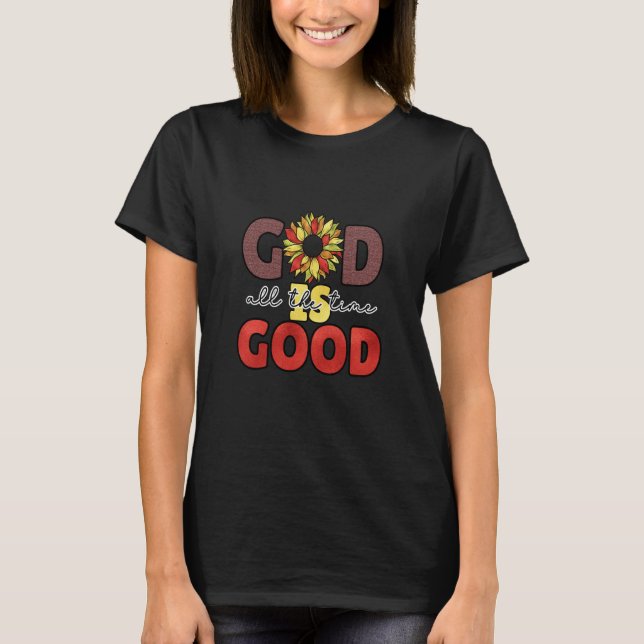 T-shirt God Is Good All The Time Christian Worship Preache (Devant)