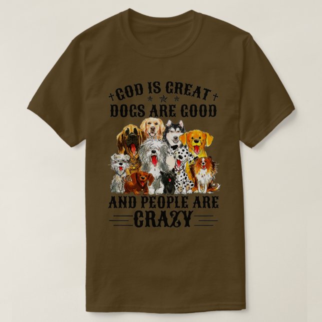 T-shirt God Is Great Dogs Are Good And People Are Crazy Pr (Design devant)
