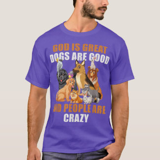 T-shirt God Is Great Dogs Are Good People Are Crazy-59