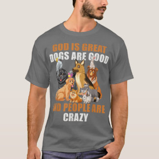 T-shirt God Is Great Dogs Are Good People Are Crazy -60