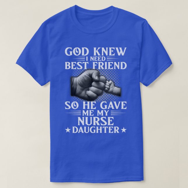 T-shirt God Knew I Need Best Friend So He Gave Me My Nurse (Design devant)