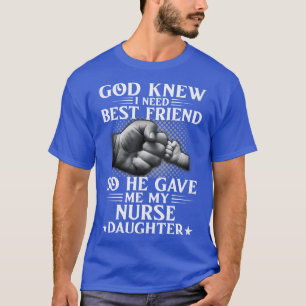 T-shirt God Knew I Need Best Friend So He Gave Me My Nurse