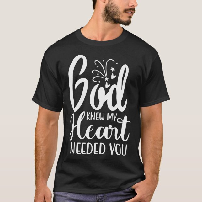 T-shirt God Knew My Heart Needed You Romantic Message Grap (Devant)