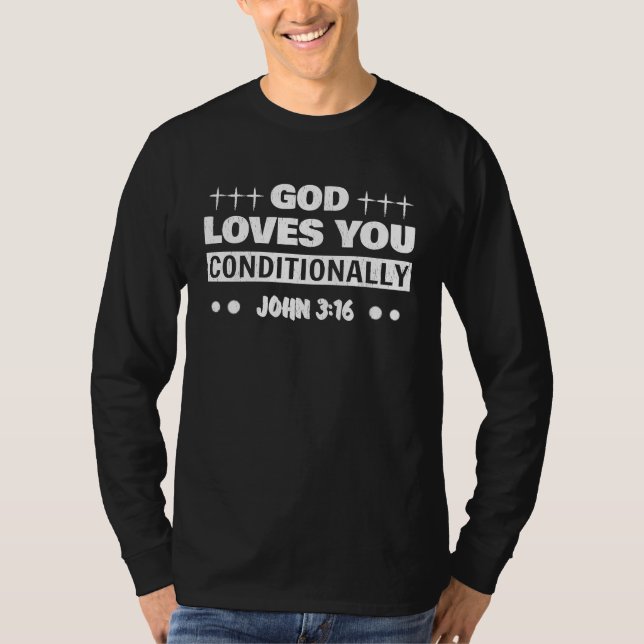 T-shirt God Loves You Conditionally John 3 16 It's the Tru (Devant)