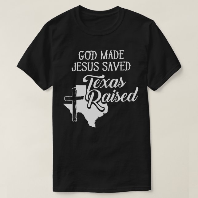 T-shirt God Made Jesus Saved Texas Raised  Christian  (Design devant)