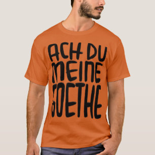 T-shirt Goethe Humour Ach Du meine Goethe