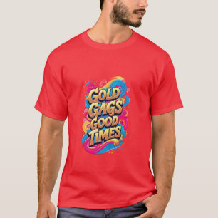 T-shirt Gold Gags Good Times