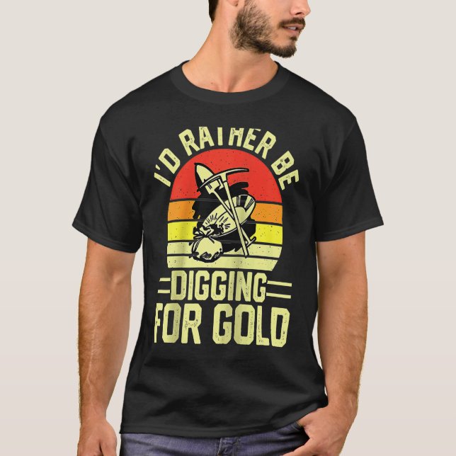T-shirt Gold Prospector  Gold Miner Digger Treasure Huntin (Devant)