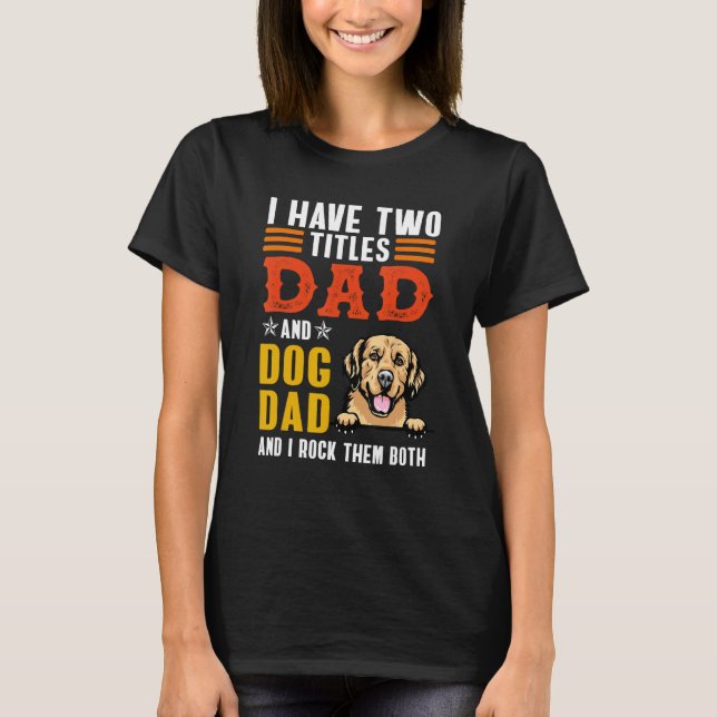 T-shirt Golden Retriever Dog I Have Two Titles Dad Dog Fat (Devant)