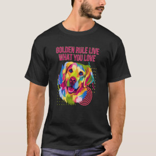 T-shirt Golden Rule Live Ce que vous aimez Golden Retrieve