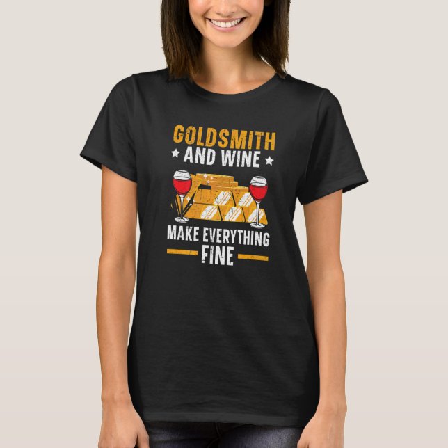 T-shirt Goldsmith And Wine Make Everything Fine Jewelry Ma (Devant)