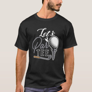 T-shirt Golf Ball & Pin Let's Par Golfer Humour Golf