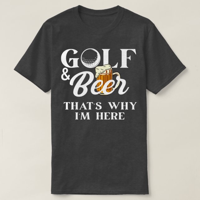 T-shirt Golf et bière c'est pourquoi il ici Chemise Joke P (Design devant)