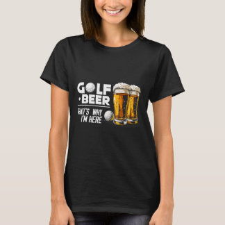 T-shirt Golf Et Bière C'est Pourquoi Je Suis Ici Incroyabl
