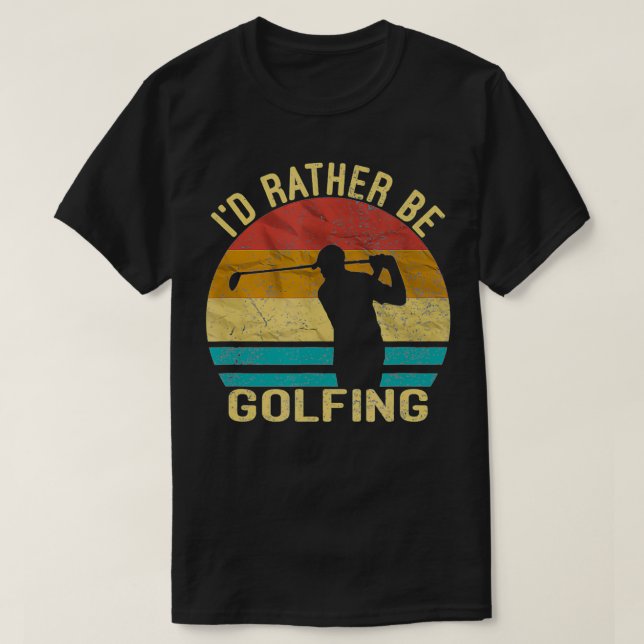 T-shirt Golf, I'd Rather Be Golfing shirt Golf Player Gift (Design devant)