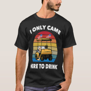 T-shirt Golf Je Suis Venu Ici Seulement Pour Boire Golfer
