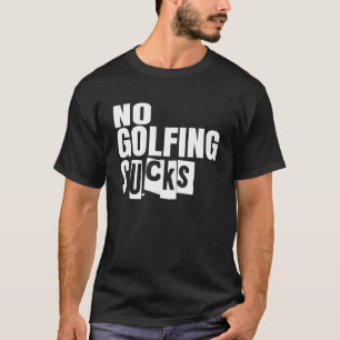 T-shirt Golf No Golfing Sucks