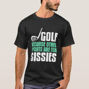 T-shirt Golf Parce Que D'Autres Sports Sont Pour Les Sissi
