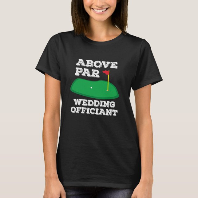 T-shirt Golf Pun Above Par Wedding Officiant Funny Golfing (Devant)