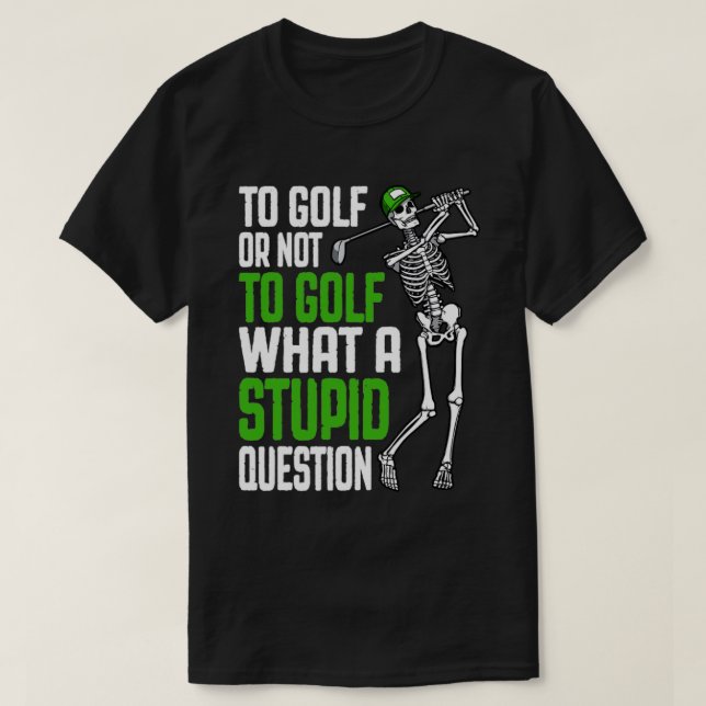 T-shirt Golf Question Stupide Drôle Skeleton Citation de G (Design devant)