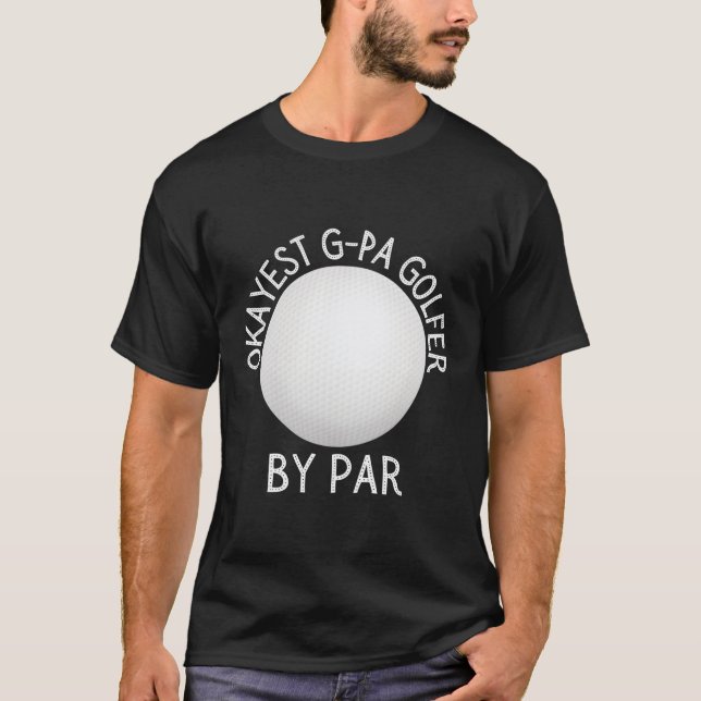 T-shirt Golfeur G-Pa Okayest Par Par Golfer Par Par Par Go (Devant)