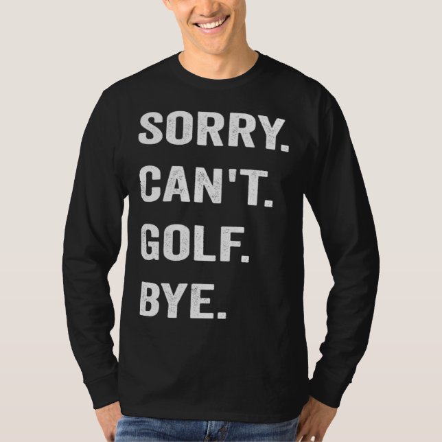 T-shirt Golfing Sorry Can t Golf Bye Golfer Club Putter Ba (Devant)