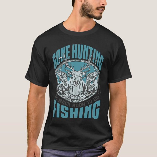T-shirt Gone Hunting Will Be Fishing Soon  Hunter Fisher (Devant)