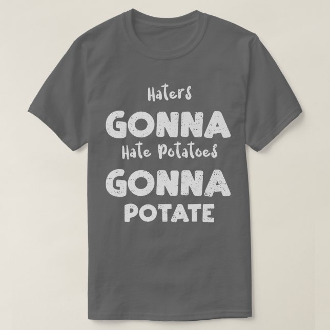 T-shirt Gonna Hate Potatoes Gonna Potate (Design devant)